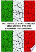 Un Accorato Appello a Tutti Noi a Salvare L'Italia E Il Sogno Europeo in 19 Lettere Inviate Al Presidende del Consiglio Matteo Renzi