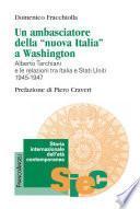 Un ambasciatore della nuova Italia a Washington. Alberto Tarchiani e le relazioni tra Italia e Stati Uniti 1945-1947