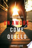 Un Amore come Quello (Le Cronache dell’Amore—Libro 2)