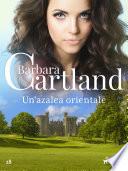 Un'azalea orientale (La collezione eterna di Barbara Cartland 28)