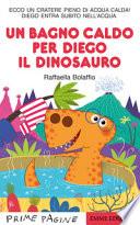 Un bagno caldo per Diego il dinosauro. Ediz. a colori