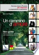 Un cammino d'amore. Percorso base in 6 serate per fidanzati in preparazione al matrimonio. Guida