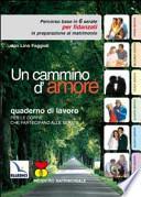 Un cammino d'amore. Percorso base in 6 serate per fidanzati in preparazione al matrimonio. Quaderno
