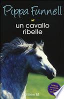 Un cavallo ribelle. Storie di cavalli