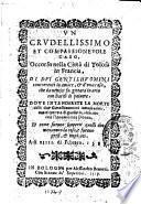 Un crudelissimo et compassioneuole caso, occorso nella città di Tolosa in Francia, di dui gentilhuomini concorrenti in amore, & d'vna casa, che da nemici fu gittata in aria con baril di poluere ... Adi 14. di febraro 1587
