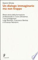 Un dialogo immaginario ma non troppo. Breve storia della formazione professinale in Ticino attraverso i suoi protagonisti: Luigi Brentani, Francesco Bertola...