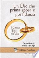 Un Dio che prima sposa e poi fidanza. Il Cantico, l'Eros e la Vita