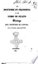 Un dottore in filosofia e un uomo di Stato dialogo del Principe di Canosa sulla politica amalgamatrice