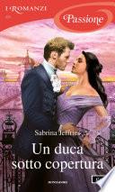 Un duca sotto copertura (I Romanzi Passione)