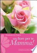 Un fiore per te, mamma! Cinque rose d'amore con le parole di san Francesco