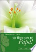 Un fiore per te, papà! Cinque gigli d'amore con le parole di san Francesco