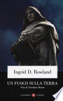 Un fuoco sulla terra. Vita di Giordano Bruno