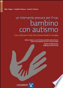 Un intervento precoce per il tuo bambino con autismo. Come utilizzare l'Early Start Denver Model in famiglia