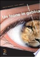Un leone in gabbia. L'incredibile ma vera storia di Alberto