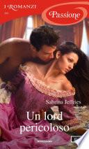 Un lord pericoloso (I Romanzi Passione)