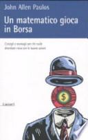 Un matematico gioca in Borsa. Consigli e sconsigli per chi vuole diventare ricco con le buone azioni