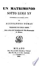 Un matrimonio solto Luigi XV. Commedia in 5 atti