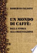 Un mondo di caffè: dalla storia alla degustazione