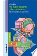 Un nuovo sguardo alla schizofrenia. Psicoterapia e psicodinamica