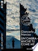Un'ombra anche tu come me