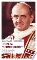 Un papa «sconosciuto»? Paolo VI raccontato da un testimone