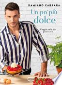 Un po' più dolce. Viaggio nella mia pasticceria