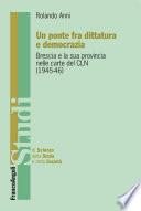 Un ponte fra dittatura e democrazia. Brescia e la sua provincia nelle carte del CLN (1945-1946)