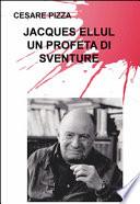 Un profeta di sventure. Jacques Ellul