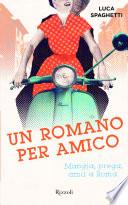 Un romano per amico. Mangia, prega, ama a Roma