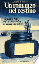 Un Romanzo Nel Cestino - Vizi, Vezzi E Virtu Degli Scrittori Italiani Da Leggere O Da Buttare
