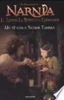Un tè con il signor Tumnus. Il leone, la strega e l'armadio. Le cronache di Narnia