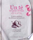 Un te e una fetta di torta. Il dolce perfetto da abbinare al vostro tè