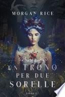 Un Trono per due Sorelle (Libro Uno)
