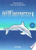 Un tuffo nell'azzurro nuovo corso di lingua e cultura italiana : 1