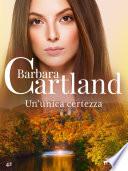 Un'unica certezza (La collezione eterna di Barbara Cartland 42)