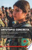 Un'utopia concreta. Le montagne del Kurdistan e la rivoluzione in Rojava: un diario di viaggio