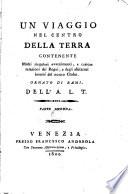 Un viaggio nel centro della terra, contenente molti singolari avvenimenti, e curiose relazioni dei regni, e degli abitatori interni del nostro globo. Ornato di rami. Dell' A.L.T. ...