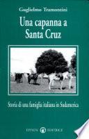 Una capanna a Santa Cruz. Storia di una famiglia italiana in Sudamerica
