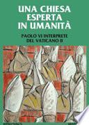 Una Chiesa esperta in umanità. Paolo VI interprete del Vaticano II. Colloquio internazionale di studio. Concesio (Brescia) 23, 24 e 25 settembre 2016