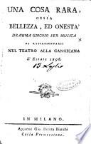 Una cosa rara, ossia bellezza, ed onesta' dramma giocoso per musica da rappresentarsi nel teatro alla canobiana l'estate 1796