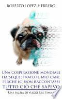 Una cospirazione mondiale ha sequestrato il mio cane perchè io non raccontassi tutto ciò che sapevo