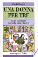 Una donna per tre. Come conciliare famiglia, casa e lavoro