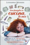Una famiglia in cucina, la mia. I piatti della mia vita: 280 ricette inedite, le più buone, condite con il filo della memoria