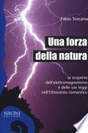 Una forza della natura. La scoperta dell'elettromagnetismo e delle sue leggi nell'Ottocento romantico