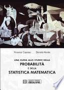 Una guida allo studio della Probabilità e della Statistica Matematica
