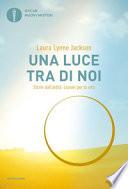 Una luce tra di noi. Storie dall'aldilà. Lezioni per la vita