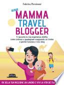 Una Mamma Travel Blogger: Ti Racconto Come Continuo a Guadagnare Viaggiando Col Bimbo e Perché Funziona il Mio Blog Fai della tua passione un lavoro e vivi la vita dei tuoi sogni