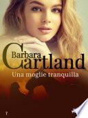 Una moglie tranquilla (La collezione eterna di Barbara Cartland 7)
