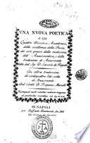 Una nuova poetica o sia quattro discorsi accademici, della eccellenza della poesia, dei veri generi della medesima, dell'anacreontica, e della traduzione di Anacreonte fatta dal sig. d. Saverio De Rogatis con altra traduzione di ventiquattro odi scelte di Anacreonte del conte d. Troiano Marulli. - Napoli per Raffaele Raimondi, 1810