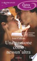 Una passione come nessun'altra (I Romanzi Extra Passion)